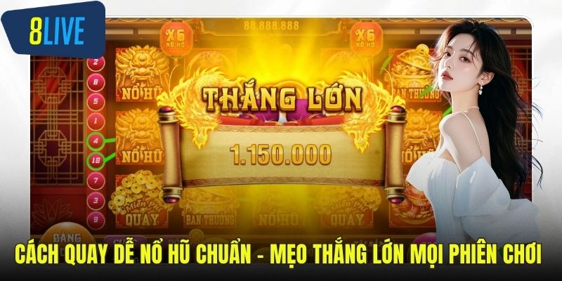 Cách Quay Dễ Nổ Hũ Chuẩn - Mẹo Thắng Lớn Mọi Phiên Chơi cách quay dễ nổ hũ