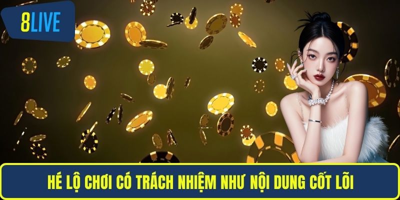 Hé lộ chơi có trách nhiệm như nội dung cốt lõi