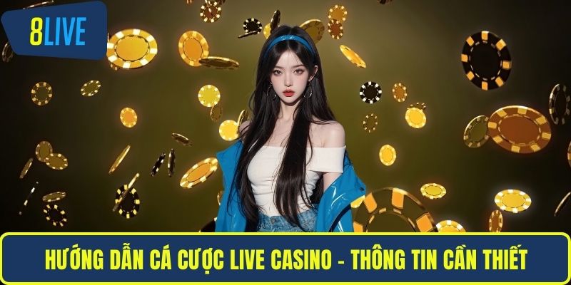 Hướng Dẫn Cá Cược Live Casino Chuẩn Dành Cho Người Mới Hướng dẫn cá cược live casino - Thông tin cần thiết