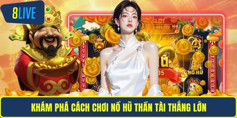 Nổ Hũ Thần Tài - Chiến Lược Quay Hũ Trúng Thưởng Cao Khám phá cách chơi nổ hũ thần tài thắng lớn