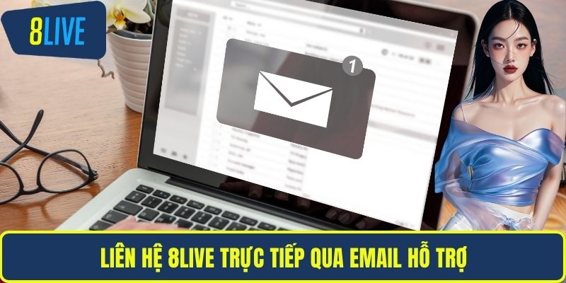 Liên hệ 8LIVE trực tiếp qua email hỗ trợ