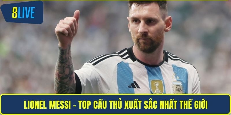 Top Cầu Thủ Xuất Sắc Nhất Thế Giới Lịch Sử Bóng Đá 8LIVE Lionel Messi - top cầu thủ xuất sắc nhất thế giới