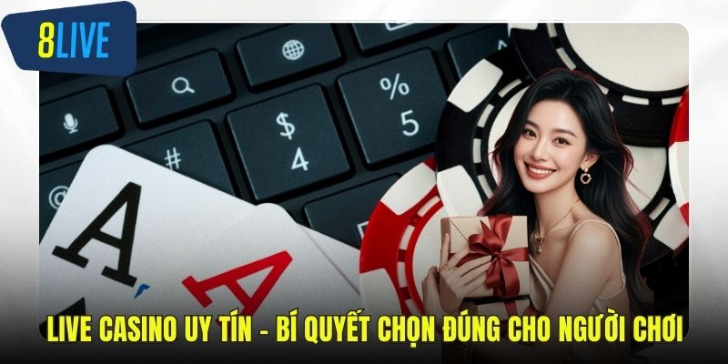 Live Casino Uy Tín – Bí Quyết Chọn Đúng Cho Người Chơi live casino uy tín