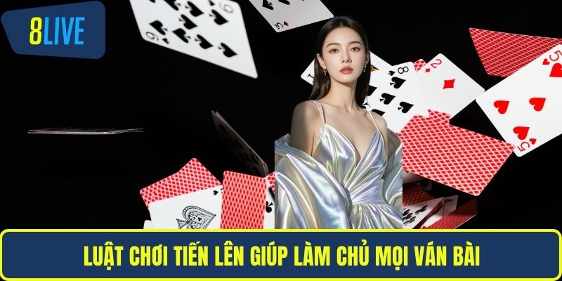 Luật Chơi Tiến Lên Chuẩn Xác Từ A - Z Cho Người Mới Luật chơi tiến lên giúp làm chủ mọi ván bài