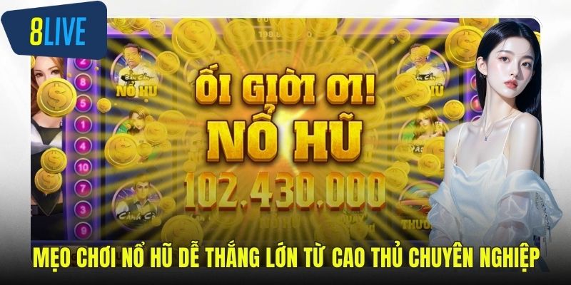 Mẹo Chơi Nổ Hũ Dễ Thắng Lớn Từ Cao Thủ Chuyên Nghiệp mẹo chơi nổ hũ dễ thắng