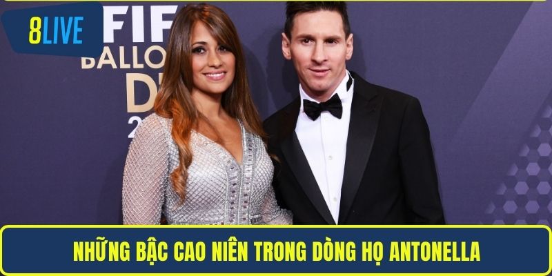 Gia Thế Nhà Vợ Messi & Những Góc Nhìn Đặc Biệt Tại 8LIVE Những bậc cao niên trong dòng họ Antonella