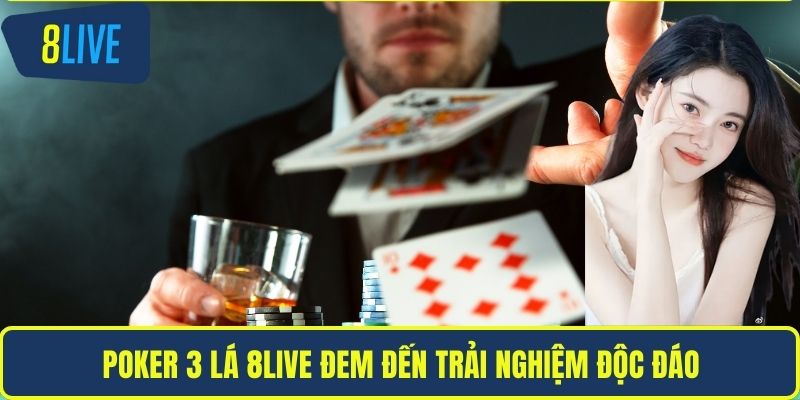 Poker 3 Lá – Hướng Dẫn Chơi Chi Tiết Và Mẹo Thắng Lớn Poker 3 lá 8LIVE đem đến trải nghiệm độc đáo