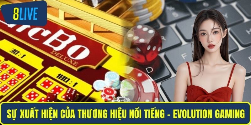 Live Tài Xỉu Có Uy Tín Không? Giải Đáp Câu Hỏi Cụ Thể Sự xuất hiện của thương hiệu nổi tiếng - Evolution Gaming