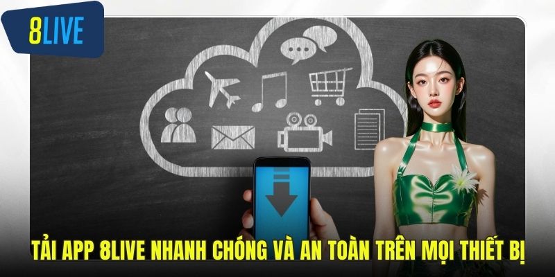 Tải App 8LIVE Nhanh Chóng Và An Toàn Trên Mọi Thiết Bị Tải app 8LIVE