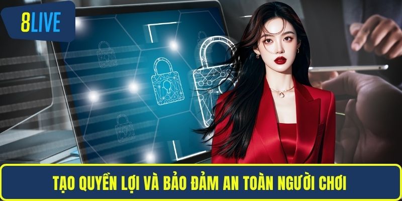 Tạo quyền lợi và bảo đảm an toàn người chơi