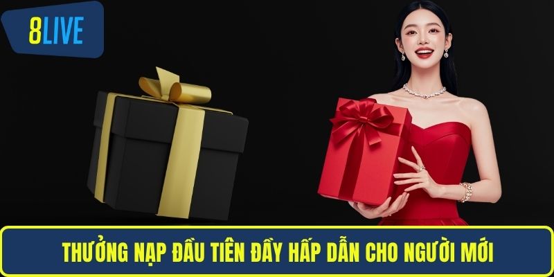 Khuyến Mãi 8LIVE Thưởng nạp đầu tiên đầy hấp dẫn cho người mới