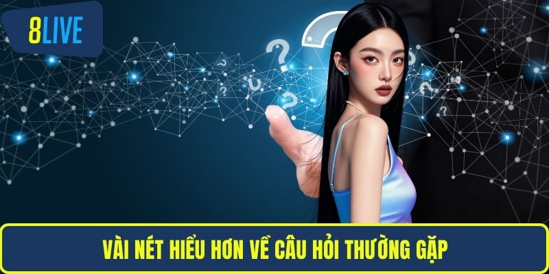Vài nét hiểu hơn về câu hỏi thường gặp